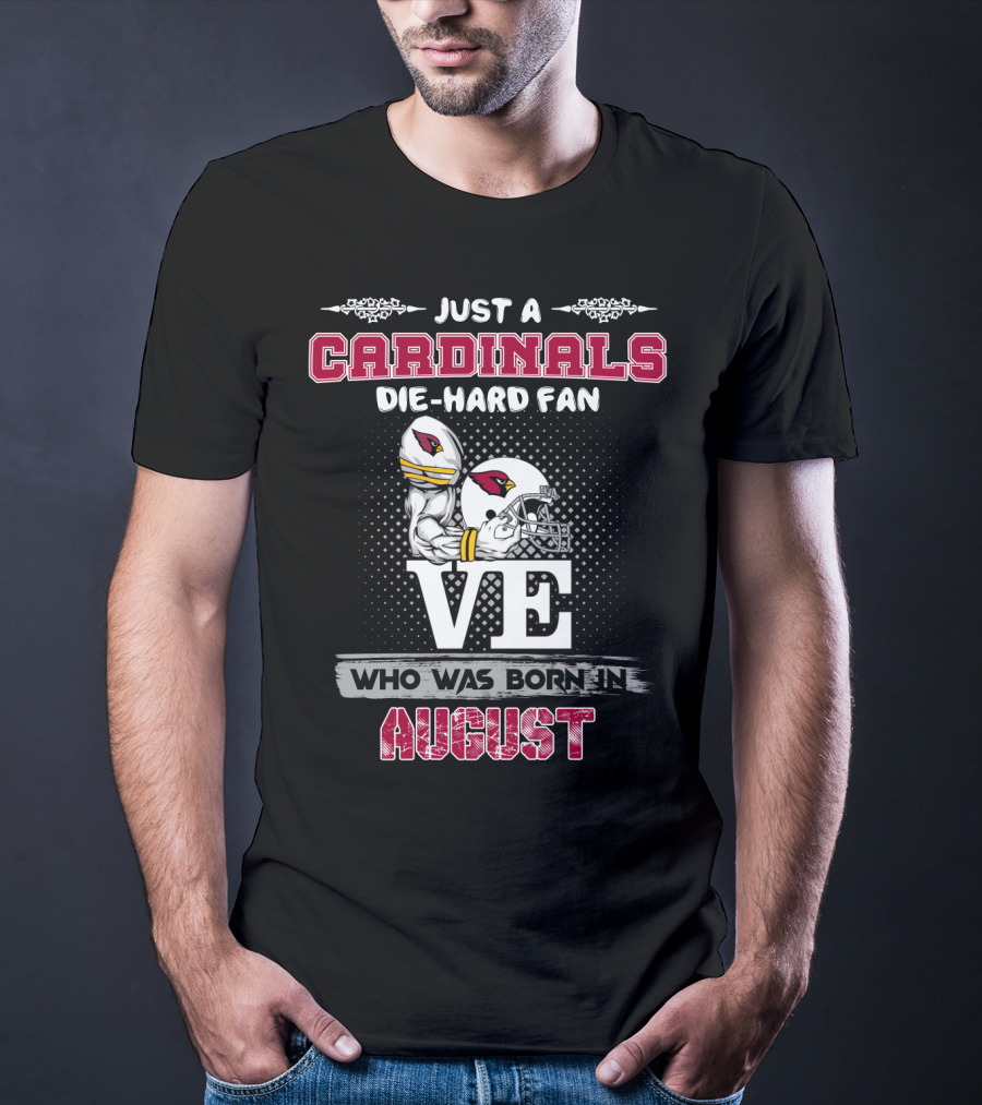 Just A Cardinals Die-Hard Fan Who Was Born In August T-Shirt