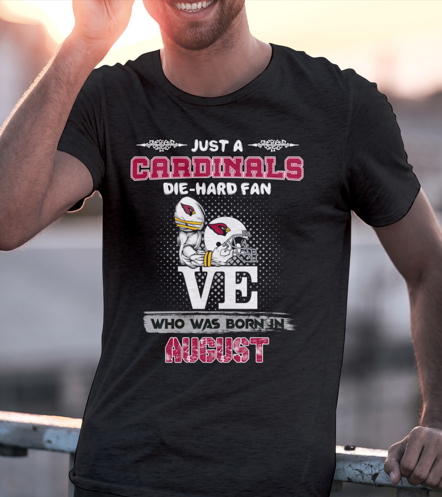 Just A Cardinals Die-Hard Fan Who Was Born In August T-Shirt