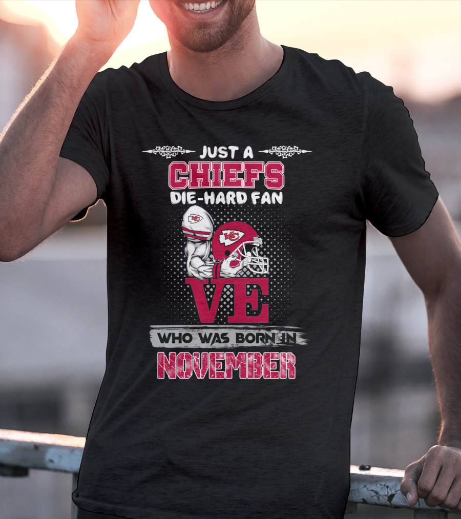 Just A Chiefs Die-Hard Fan Who Was Born In November T-Shirt