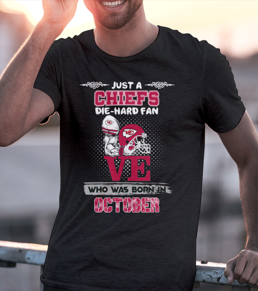 Just A Chiefs Die-Hard Fan Who Was Born In October T-Shirt