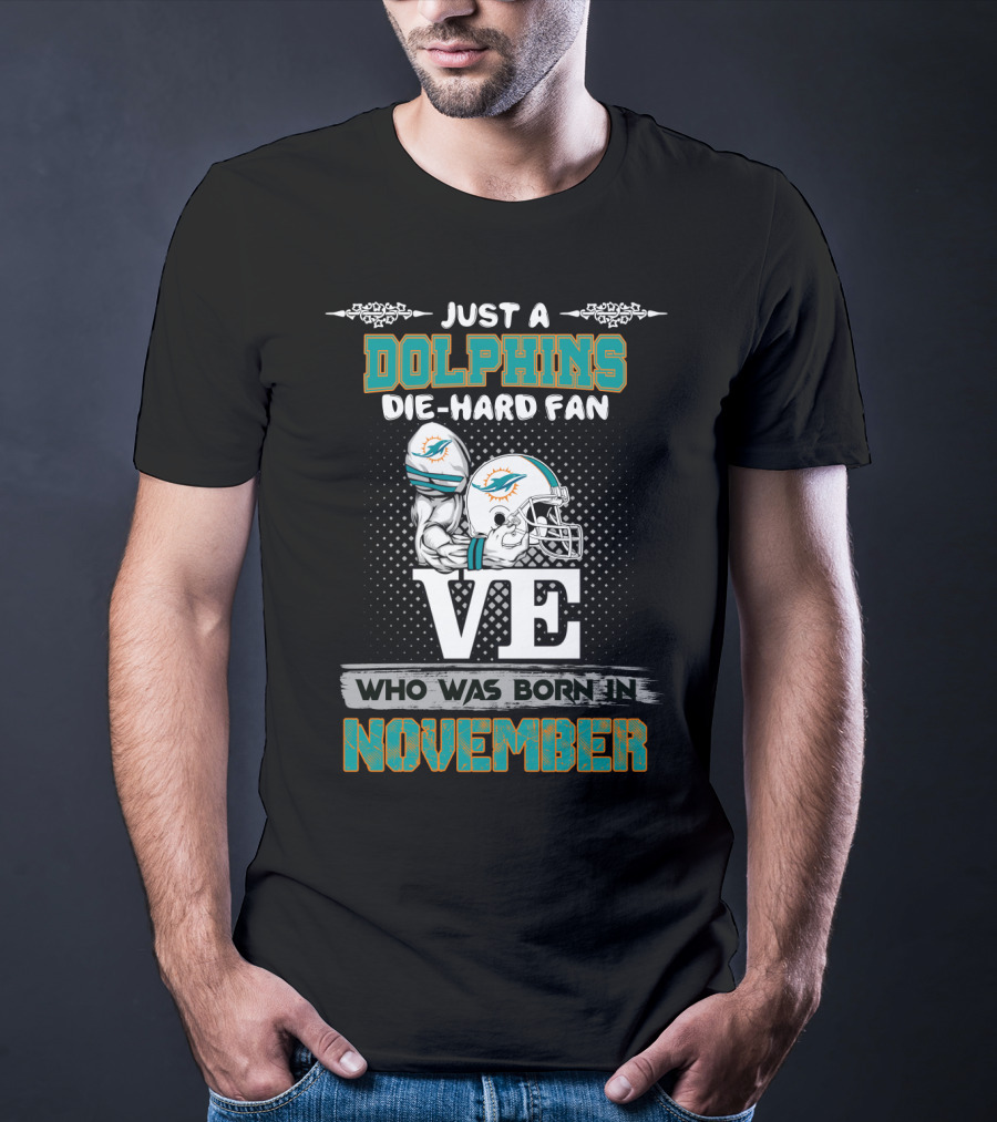 Just A Dolphins Die-Hard Fan Who Was Born In November T-Shirt