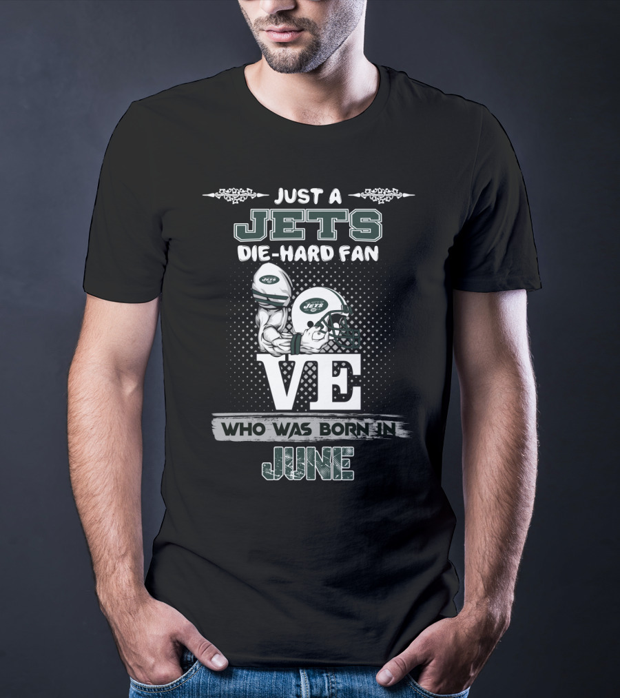 Just A Jets Die-Hard Fan Who Was Born In June T-Shirt