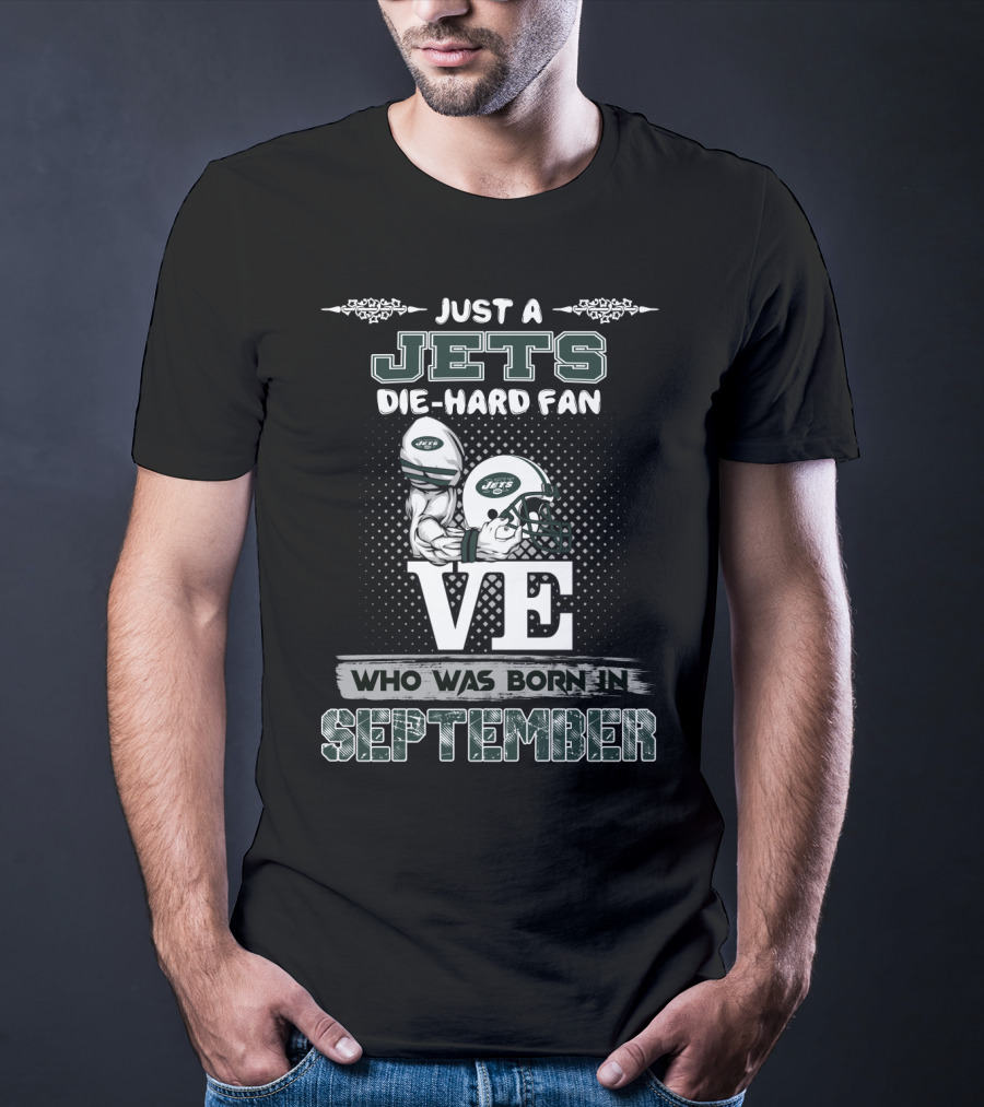 Just A Jets Die-Hard Fan Who Was Born IN September T-Shirt