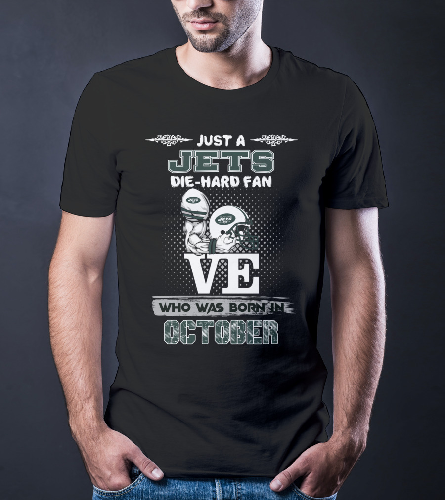Just A Jets Die-Hard Fan Who Was Born In October T-Shirt