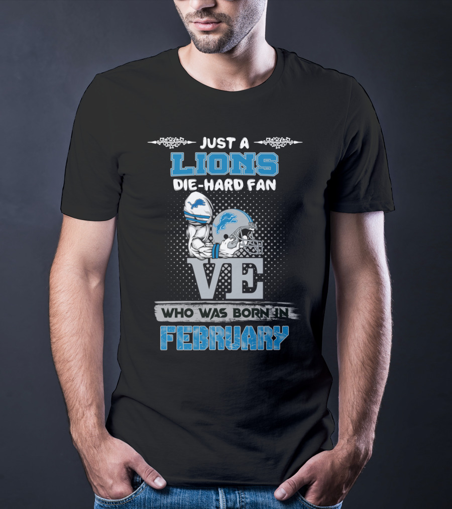 Just A Lions Die-Hard Fan Who Was Born In February T-Shirt