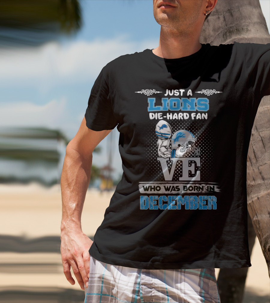 Just A Lions Die-Hard Fan Who Was Born In December T-Shirt
