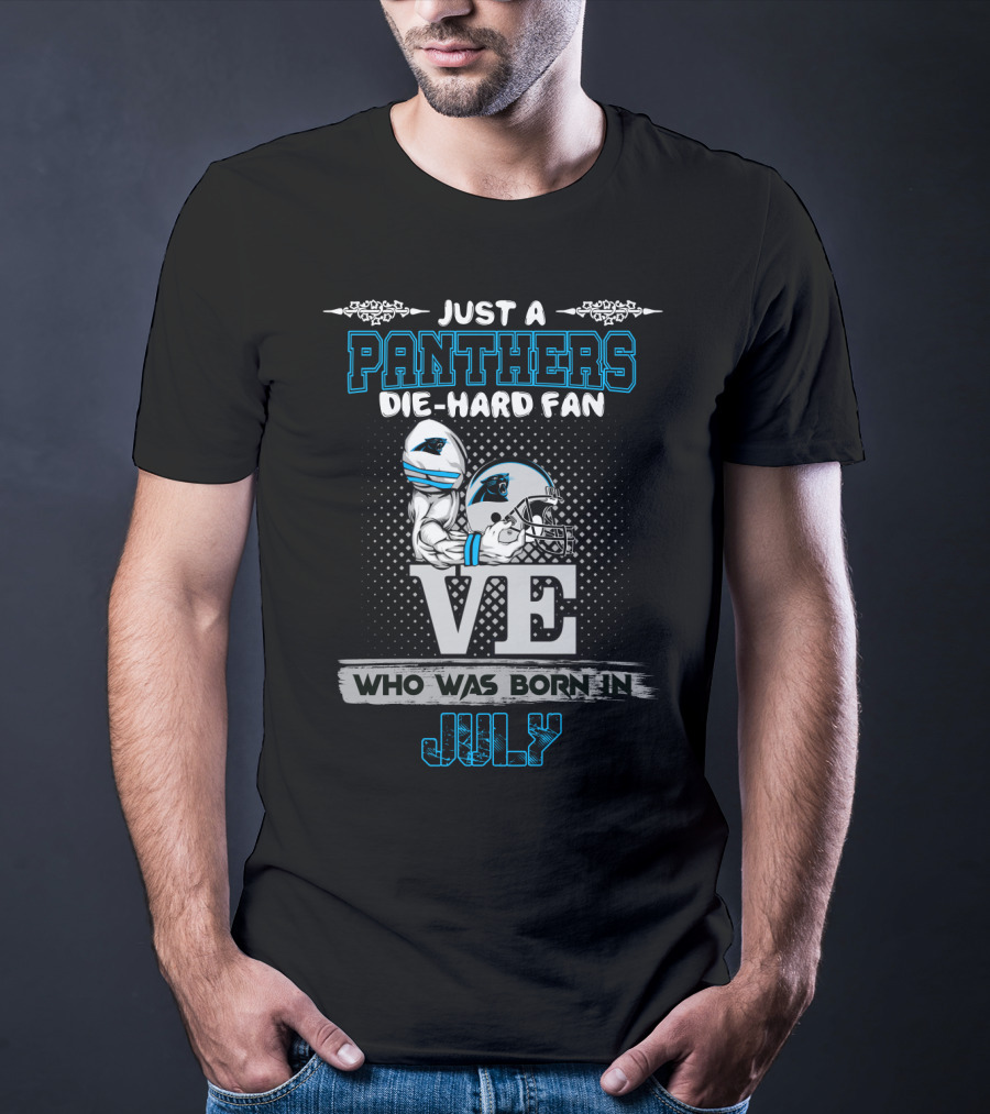 Just A Panthers Die-Hard Fan Born In July T-Shirt
