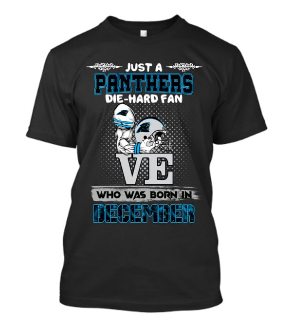 Just A Panthers Die-Hard Fan Who Was Born In December T-Shirt