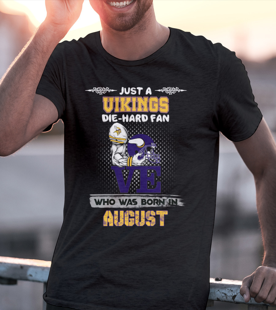 Just A Vikings Die-Hard Fan Who Was Born In August T-Shirt