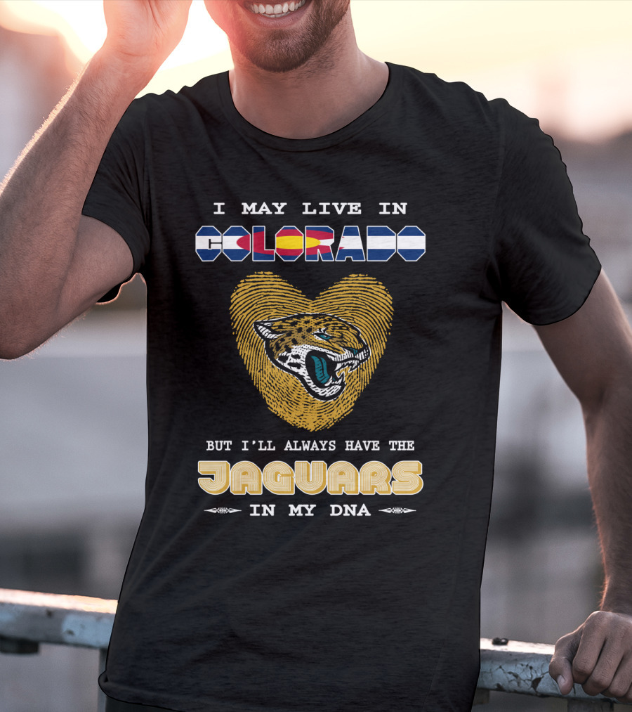 I May Live In Colorado But I'll Always Have The Jaguars In My Dna T-Shirt