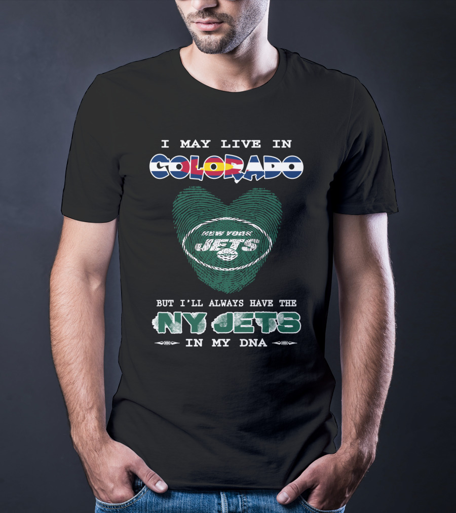 I May Live In Colorado But I'll Always Have The Ny Jets In My Dna T-Shirt