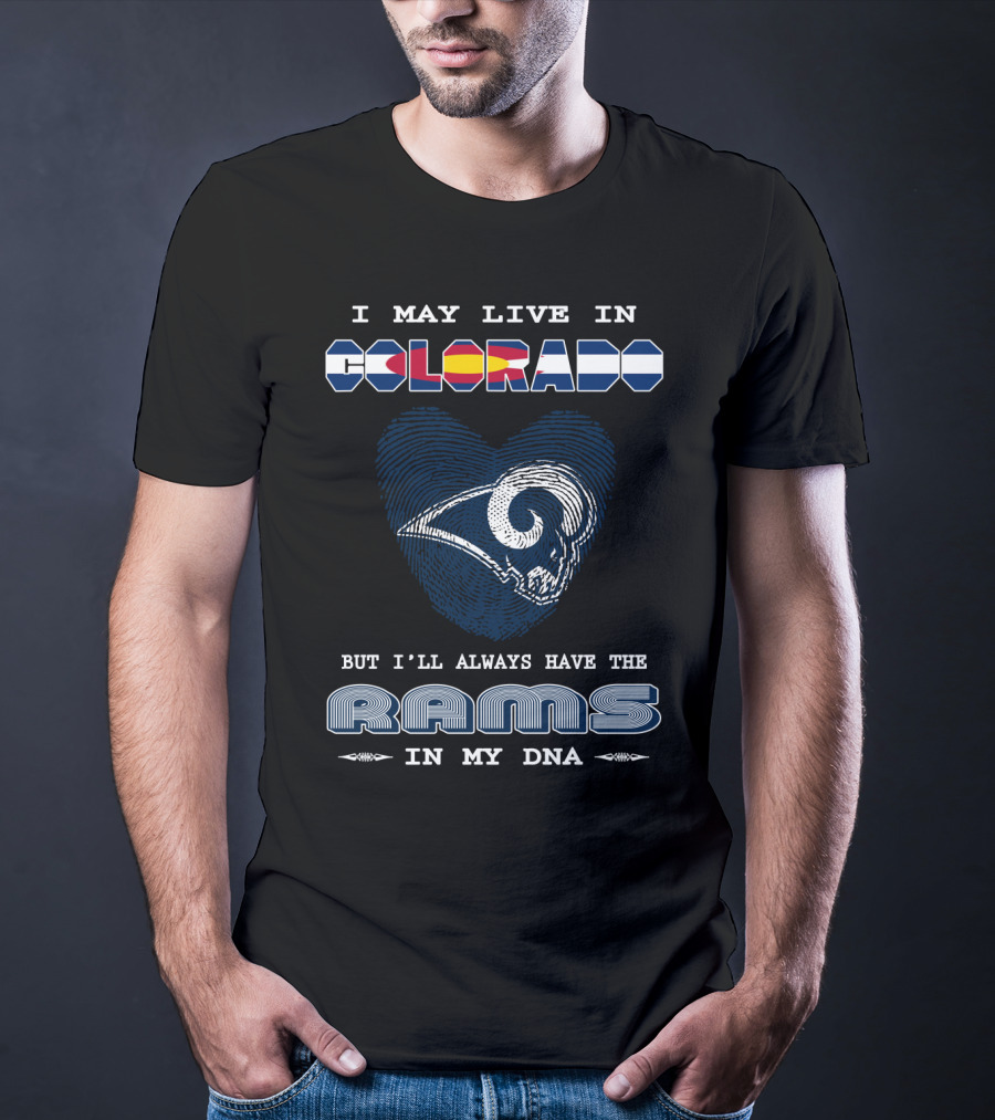 I May Live In Colorado But I'll Always Have The Rams In My Dna T-Shirt
