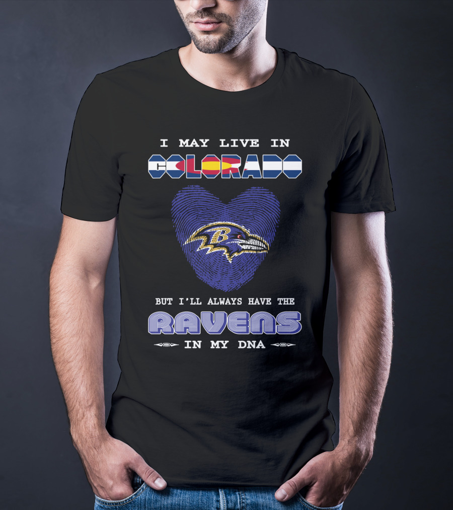 I May Live In Colorado Ravens In My DNA T-Shirt