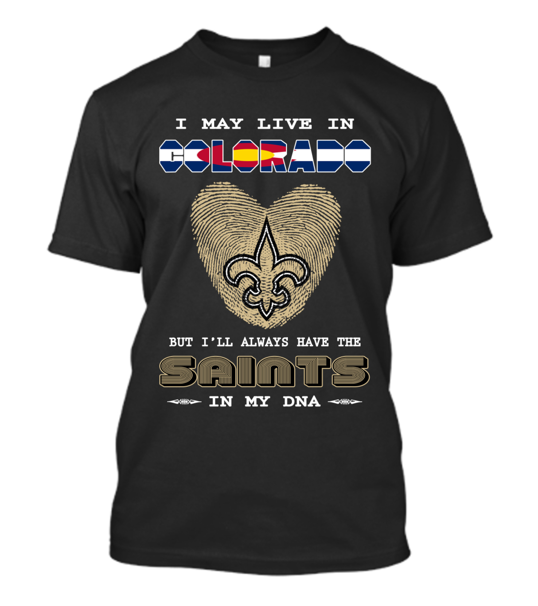 I May Live In Colorado But I'll Always Have The Saints In My Dna T-Shirt