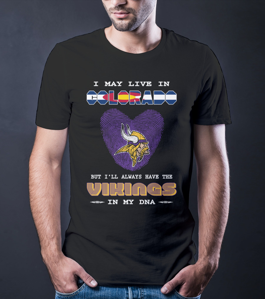 I May Live In Colorado But I'll Always Have The Vikings In My Dna T-Shirt