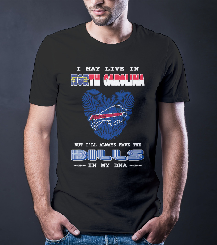 I May Live In North Carolina But I'll Always Have The Bills In My DNA T-Shirt