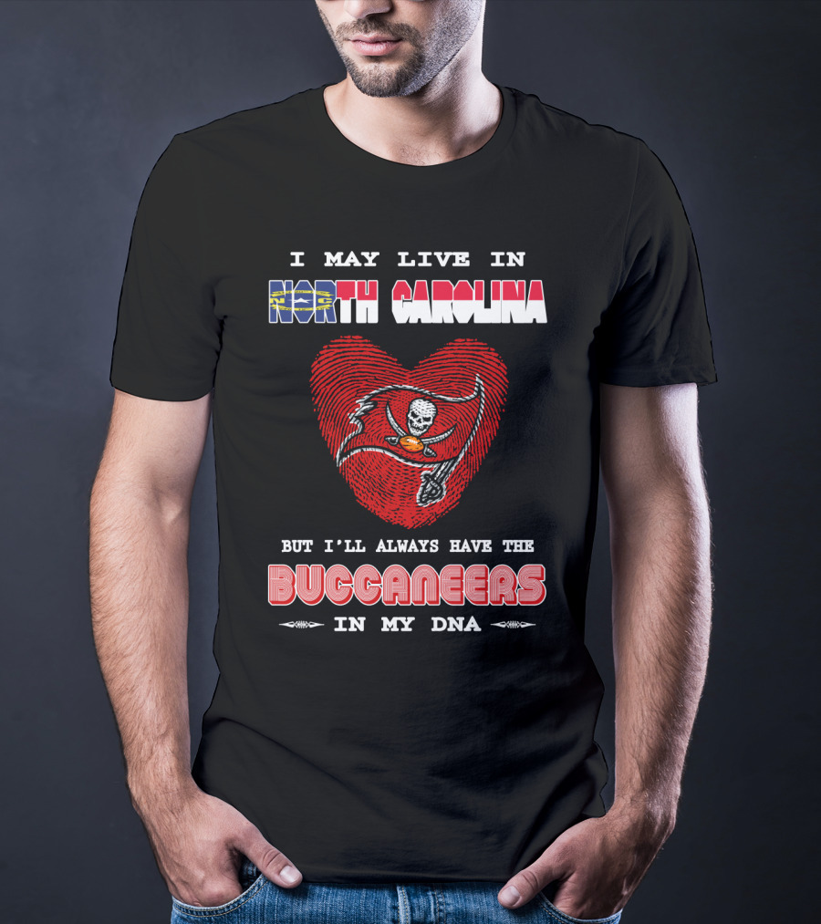 I May Live In North Carolina With Buccaneers Heart In My Dna T-Shirt