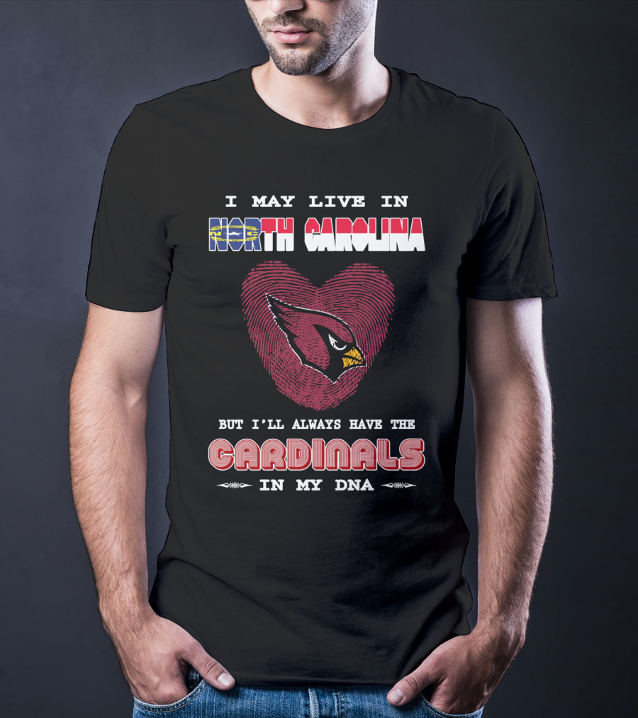 I May Live In North Carolina With Cardinals In My Dna T-Shirt