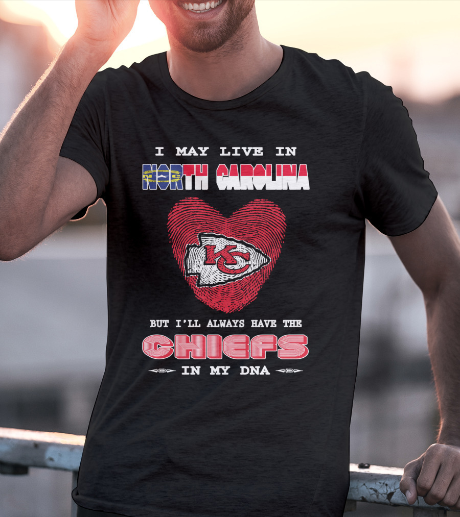 I May Live In North Carolina But I'll Always Have The Chiefs In My Dna T-Shirt
