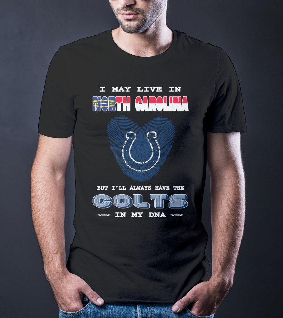 I May Live In North Carolina But I'll Always Have The Colts In My DNA T-Shirt