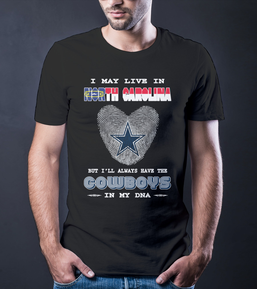 I May Live In North Carolina But I'll Always Have The Cowboys In My DNA T-Shirt