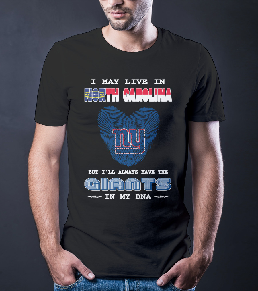 I May Live In North Carolina But I'll Always Have The Giants In My DNA T-Shirt