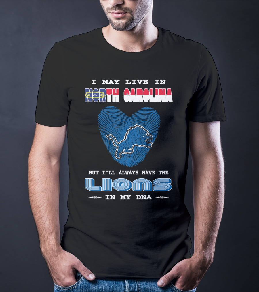 I May Live In North Carolina But I'll Always Have The Lions In My Dna T-Shirt