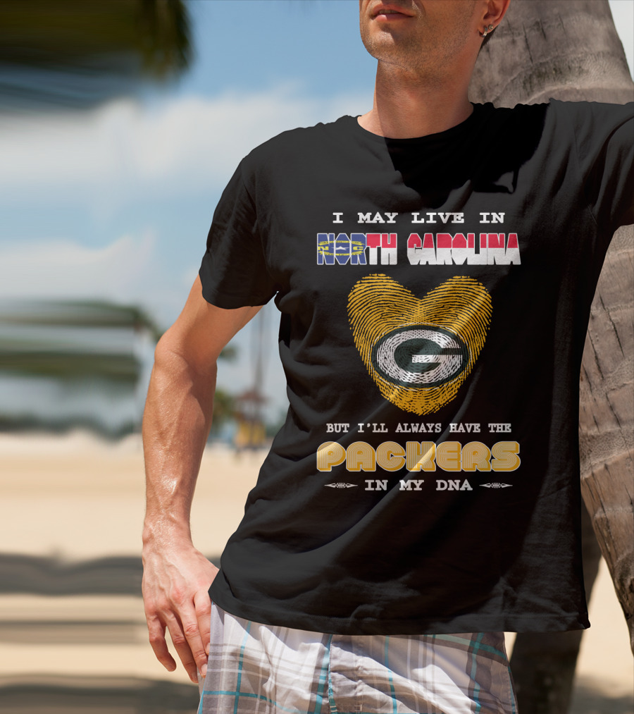 I May Live In North Carolina But I'll Always Have The Packers In My DNA T-Shirt