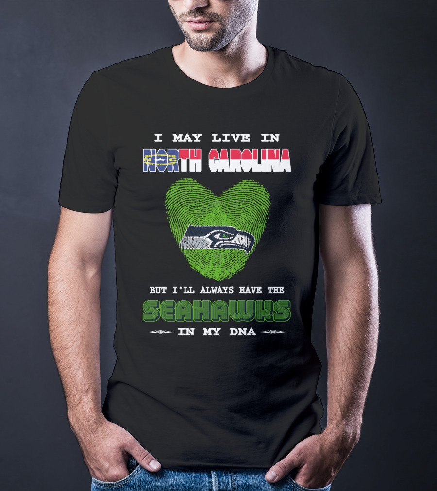 I May Live In North Carolina But I'll Always Have The Seahawks In My DNA T-Shirt