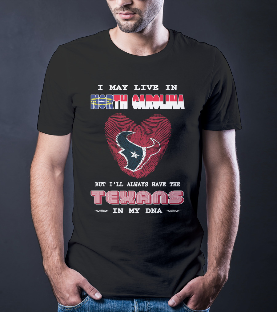 I May Live In North Carolina But I'll Always Have The Texans In My DNA T-Shirt