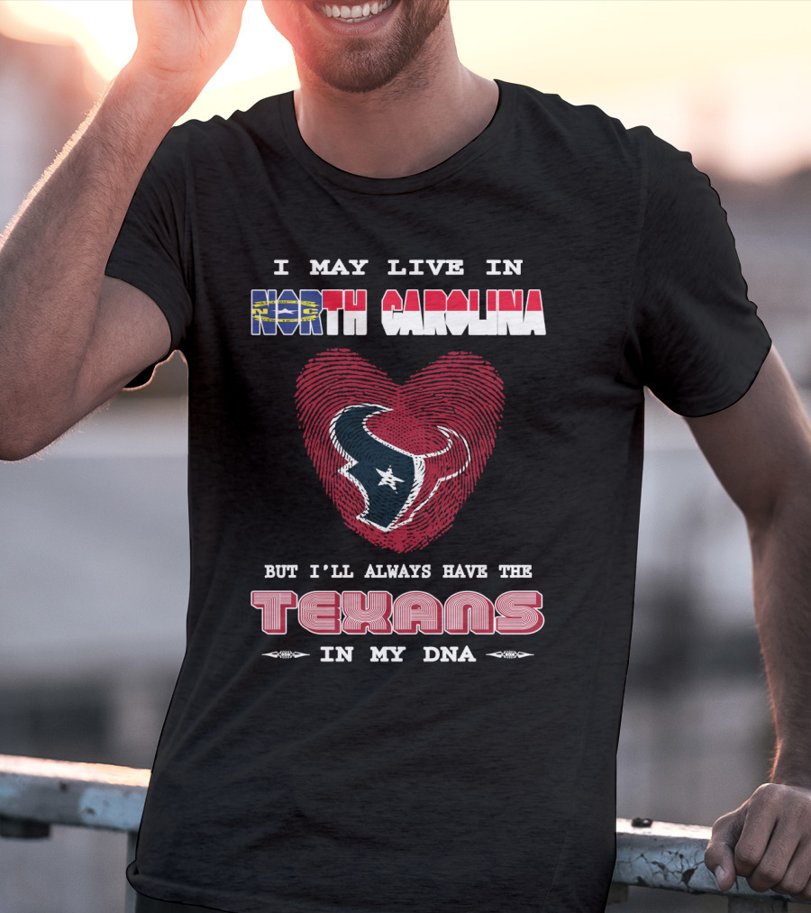 I May Live In North Carolina But I'll Always Have The Texans In My DNA T-Shirt