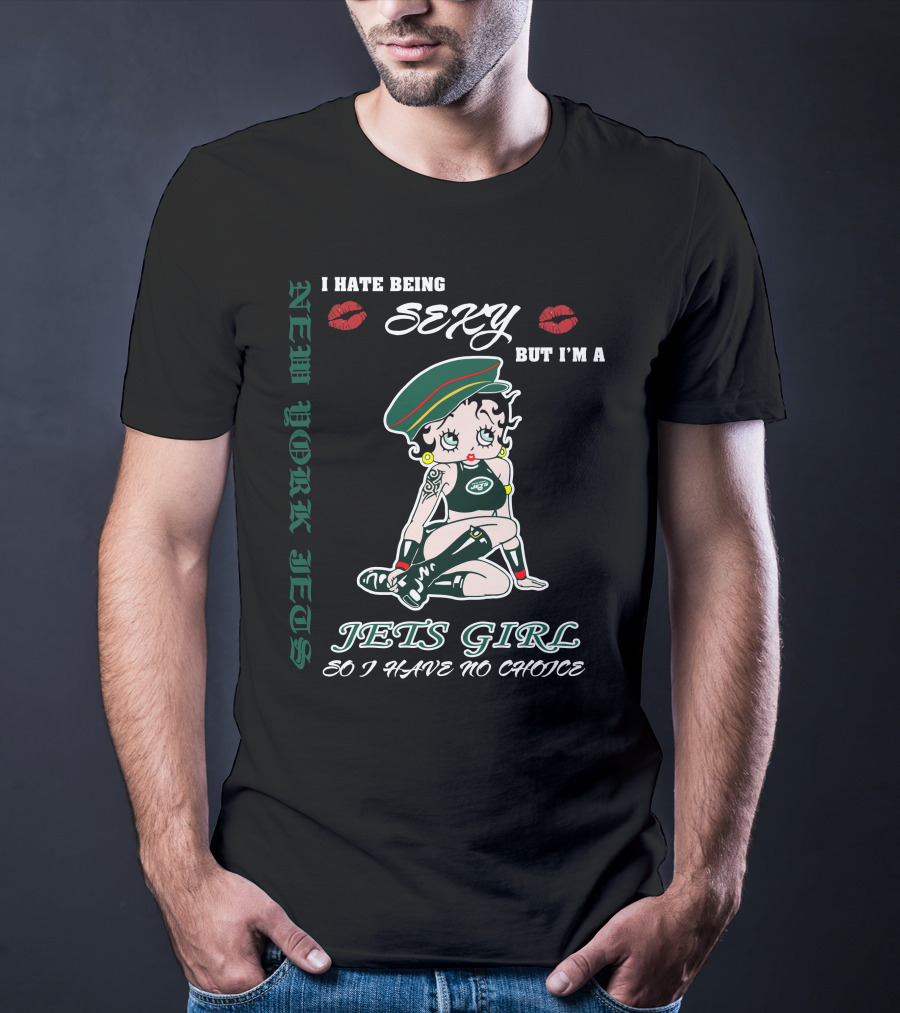 New York Jets Girl Sexy But I’m A Jets Girl So I Have No Choice T-Shirt