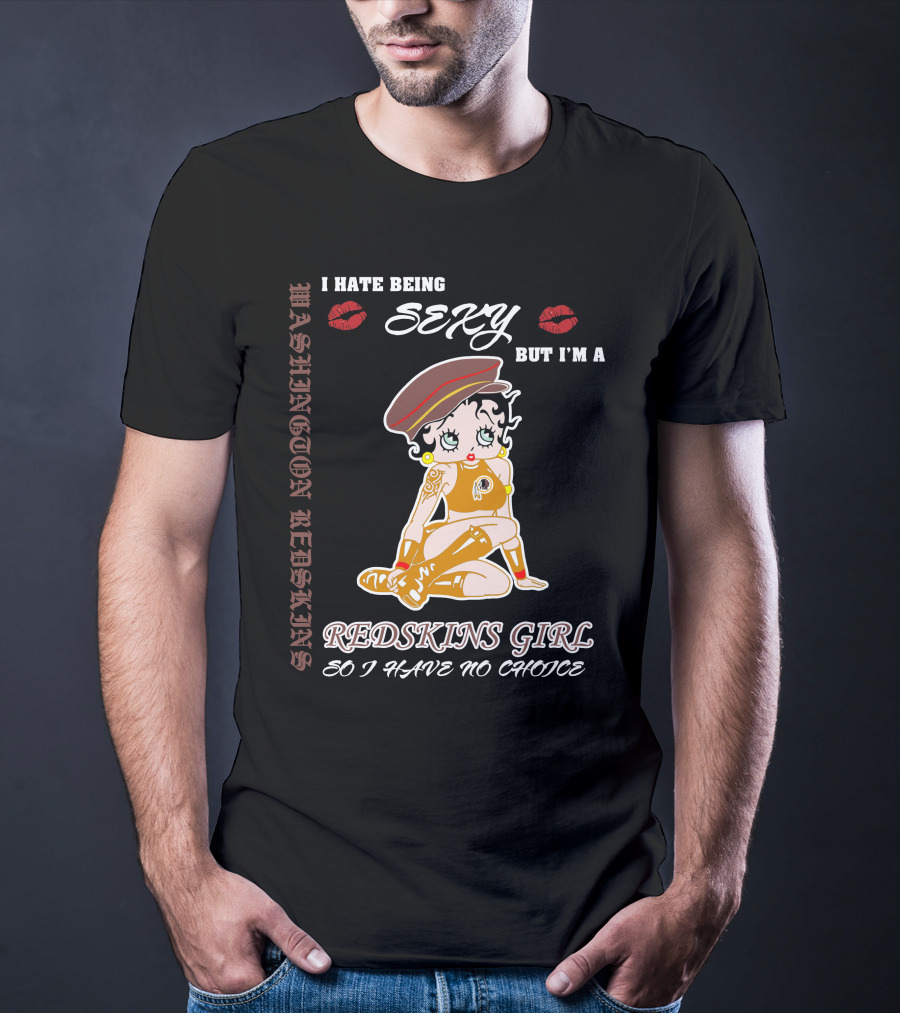 Washington Redskins Sexy Girl I Hate Being Redskins Girl So I Have No Choice T-Shirt