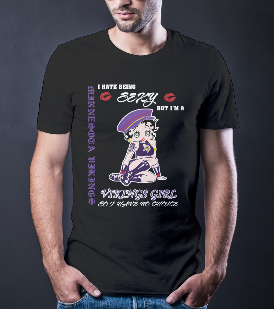 I Hate Being Sexy But I'm A Vikings Girl So I Have No Choice Minnesota Vikings Iconic Style T-Shirt