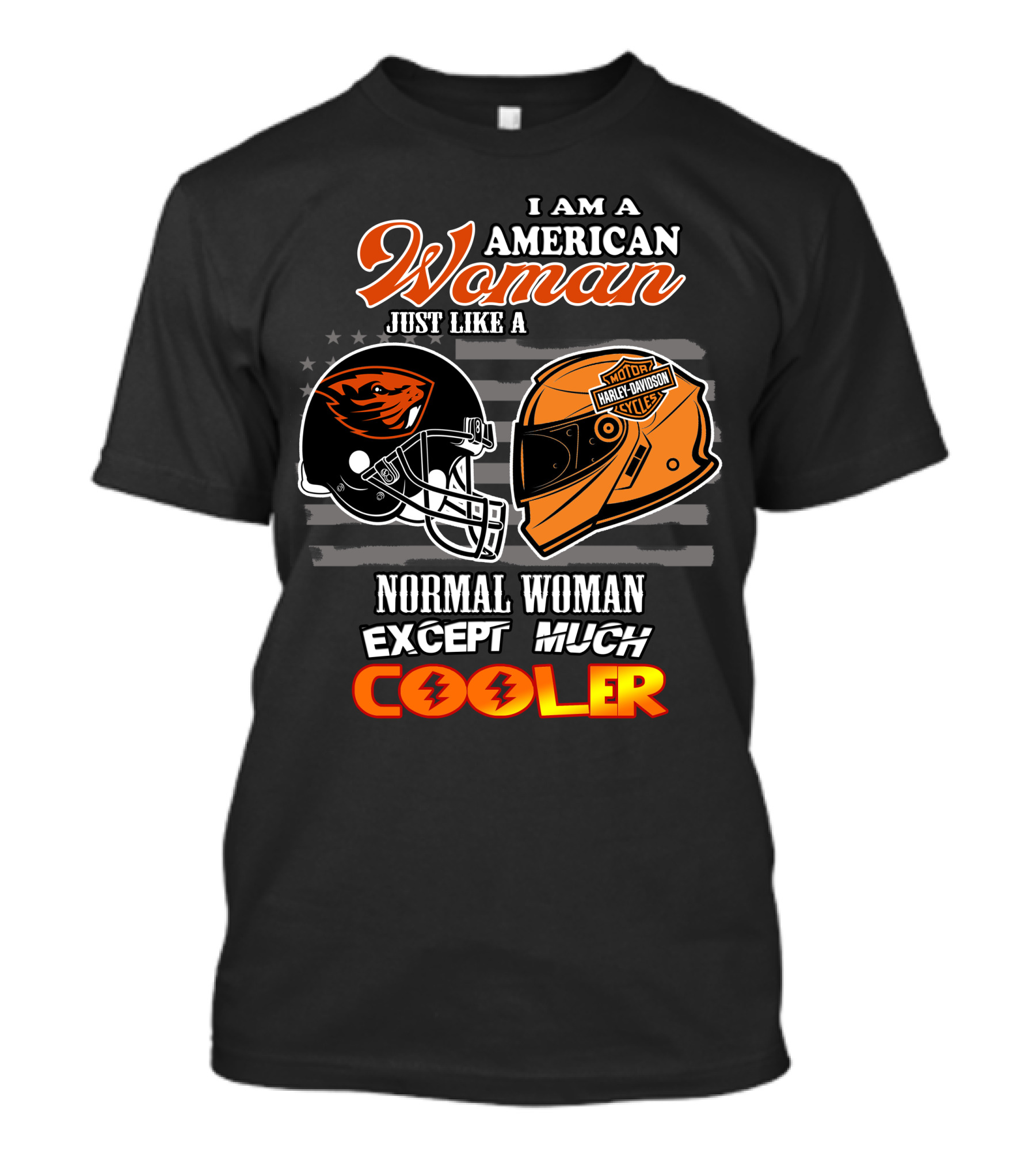 I Am An American Woman Just Like A Harley Davidson Oregon State Beavers Football Helmet Except Much Cooler T-Shirt