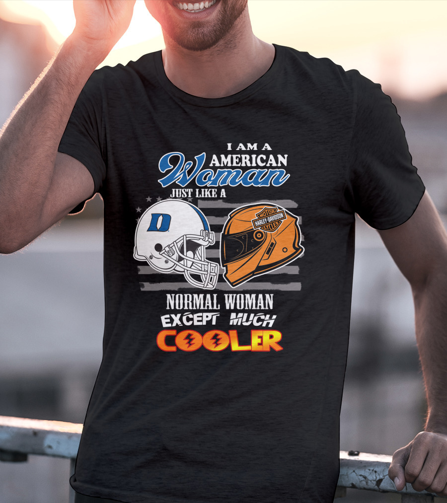 I Am A American Woman Just Like A Blue Devils Helmet Harley Davidson Except Much Cooler T-Shirt