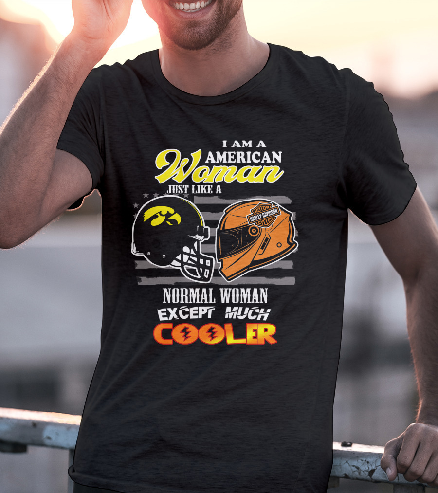 I Am A Hawkeyes Harley Davidson American Woman Just Like A Normal Woman Except Much Cooler T-Shirt