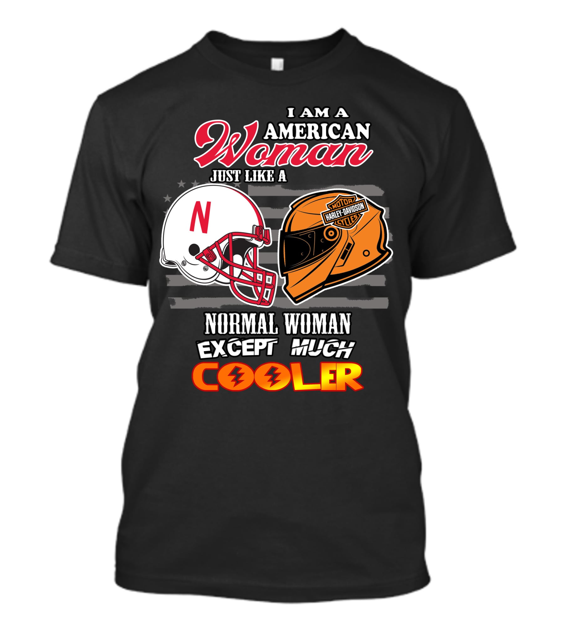I Am A American Woman Just Like A Normal Woman Except Much Cooler Harley Davidson Motorcycles Nebraska Huskers Football Helmet T-Shirt