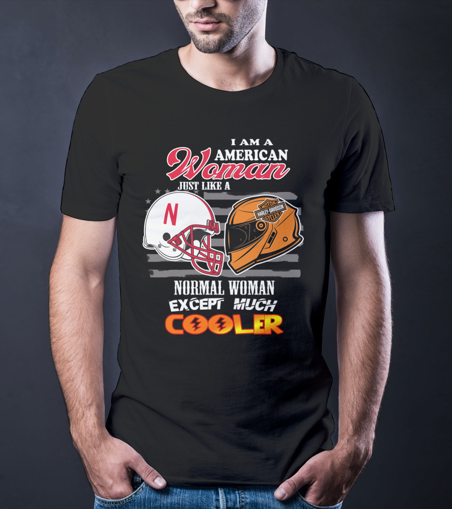 I Am A American Woman Just Like A Normal Woman Except Much Cooler Harley Davidson Motorcycles Nebraska Huskers Football Helmet T-Shirt