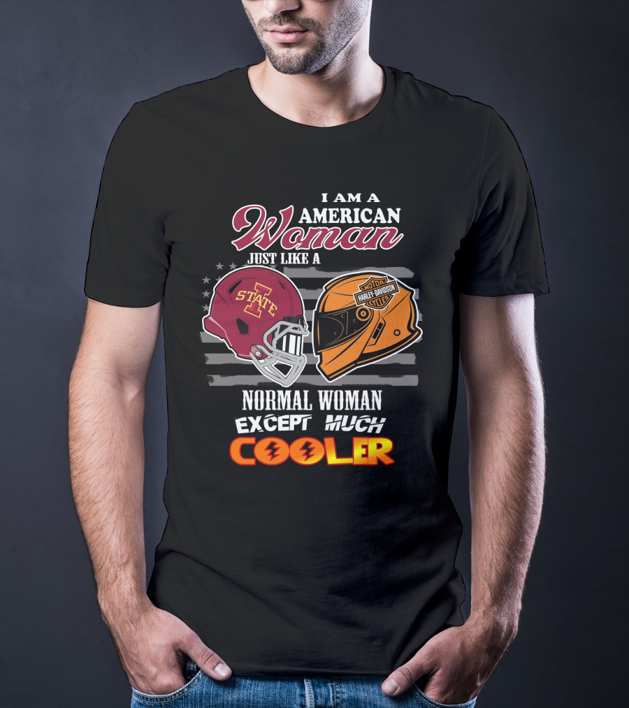 I Am An American Woman Iowa State Harley Davidson Much Cooler T-Shirt