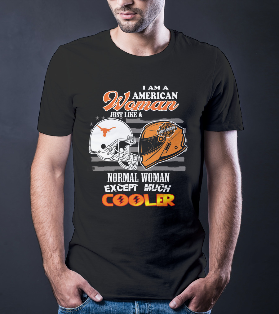I Am An American Woman Just Like A Normal Woman Except Much Cooler Longhorns Harley Davidson T-Shirt