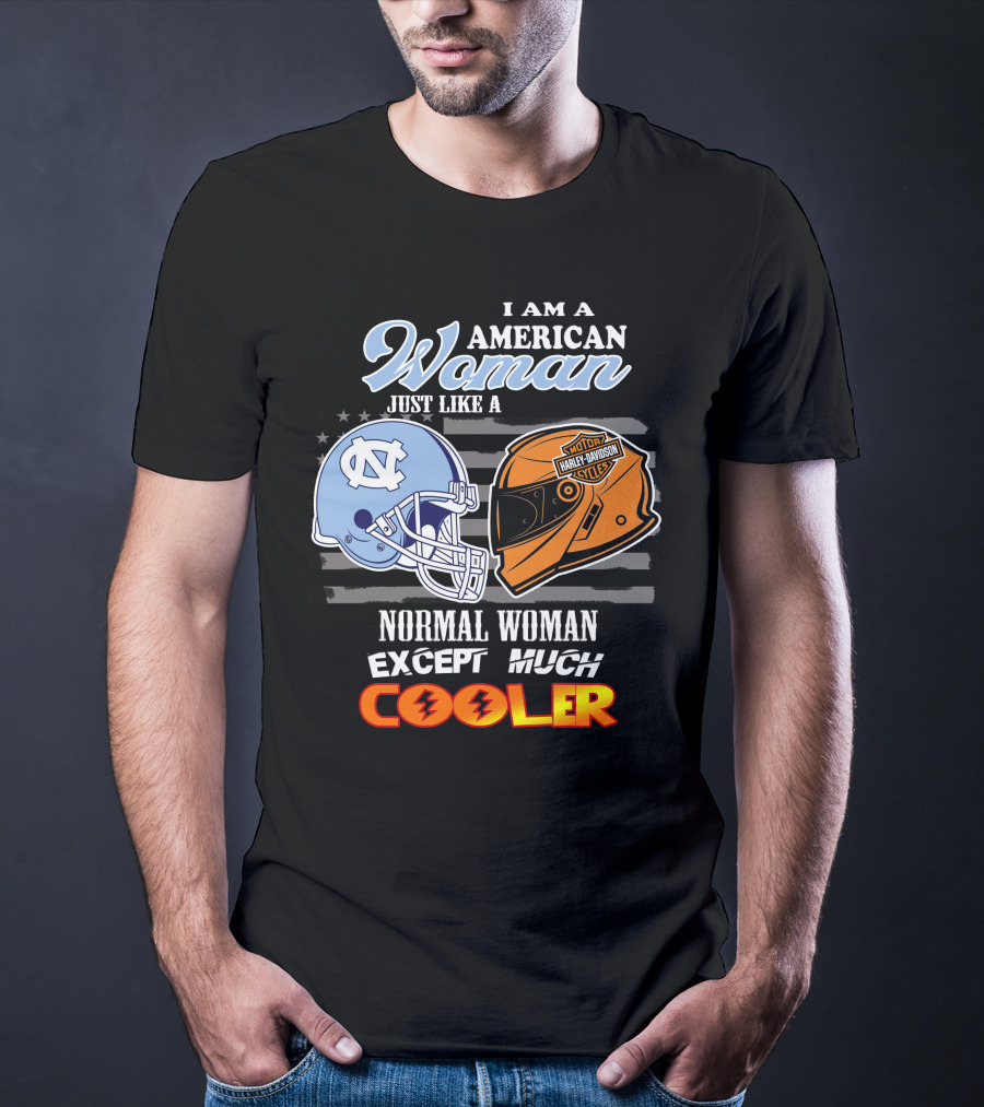 I Am An American Woman Just Like A Tar Heels Harley Davidson Normal Woman Except Much Cooler T-Shirt