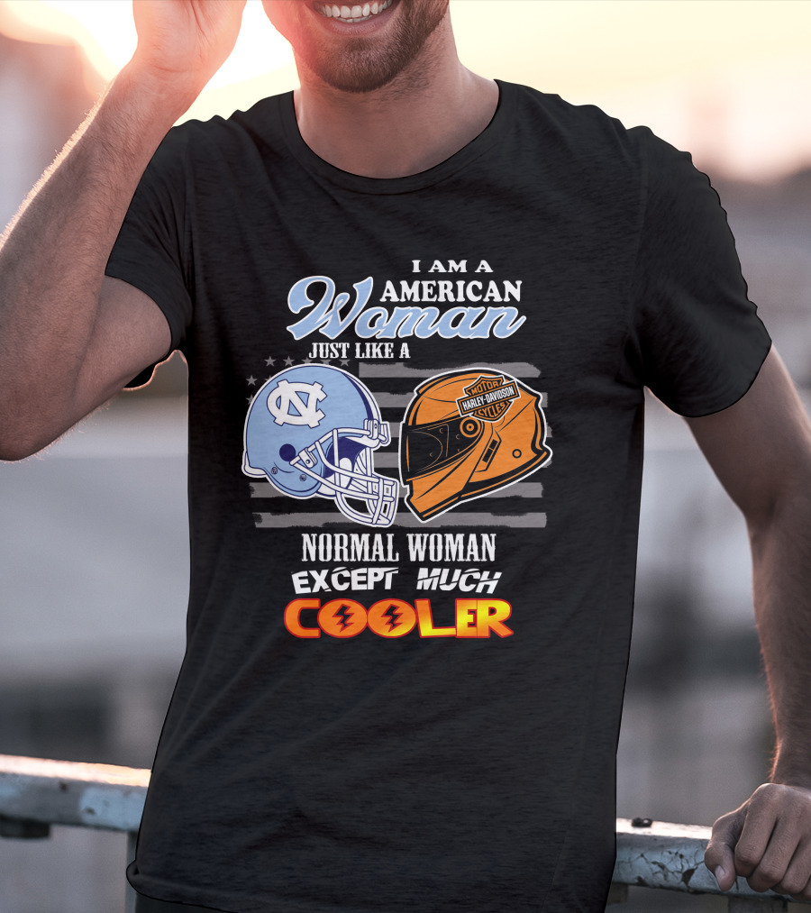 I Am An American Woman Just Like A Tar Heels Harley Davidson Normal Woman Except Much Cooler T-Shirt