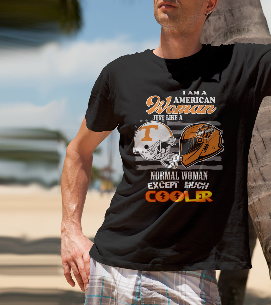 I Am A American Woman Just Like A Tennessee Volunteers Harley Davidson Motor Cycles Normal Woman Except Much Cooler T-Shirt