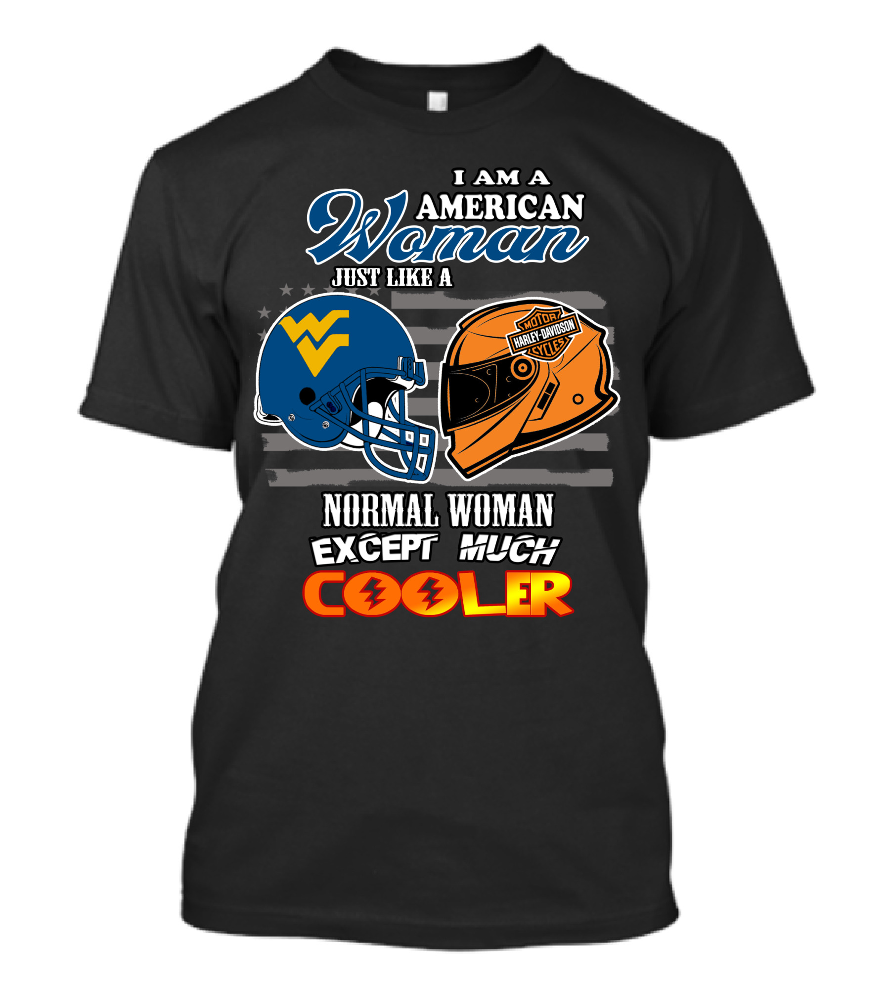 I Am An American Woman Just Like A West Virginia Harley Davidson Normal Woman Except Much Cooler T-Shirt