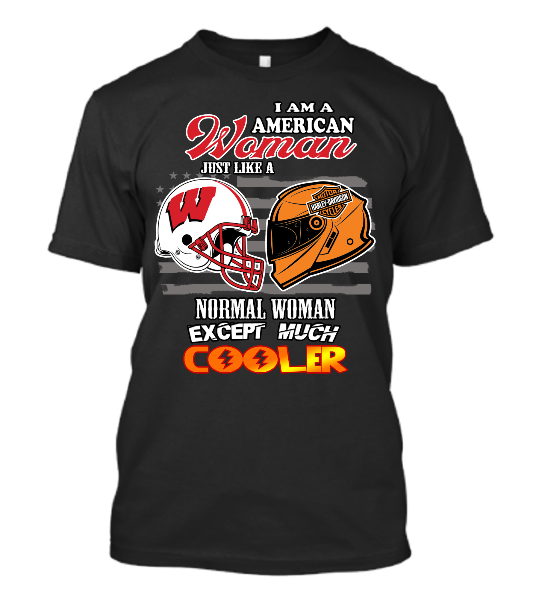 I Am A Harley Davidson American Woman Just Like A Wisconsin Helmet Normal Woman Except Much Cooler T-Shirt