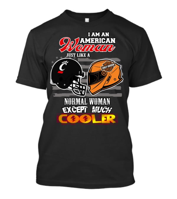 I Am An American Woman Just Like A Bearcats Harley Davidson Except Much Cooler T-Shirt