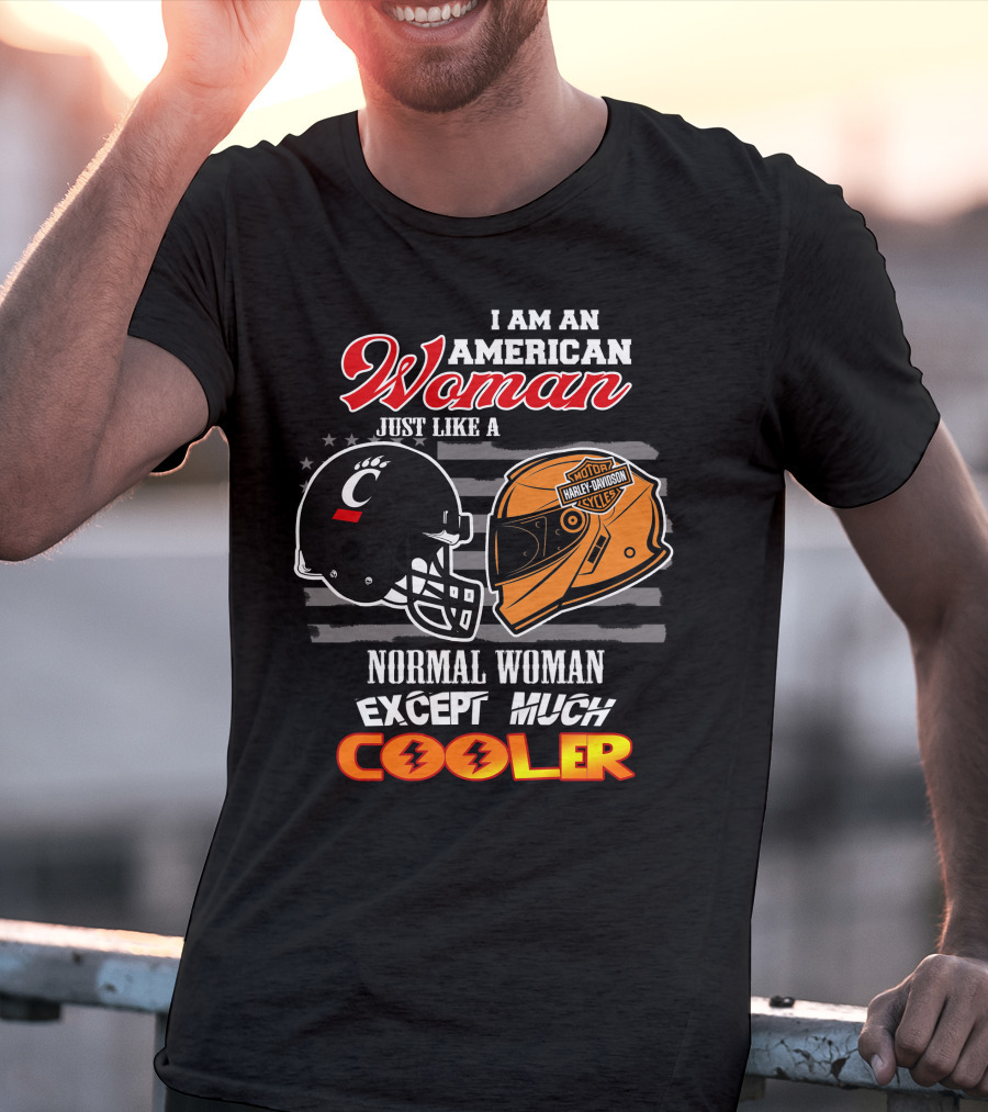 I Am An American Woman Just Like A Bearcats Harley Davidson Except Much Cooler T-Shirt
