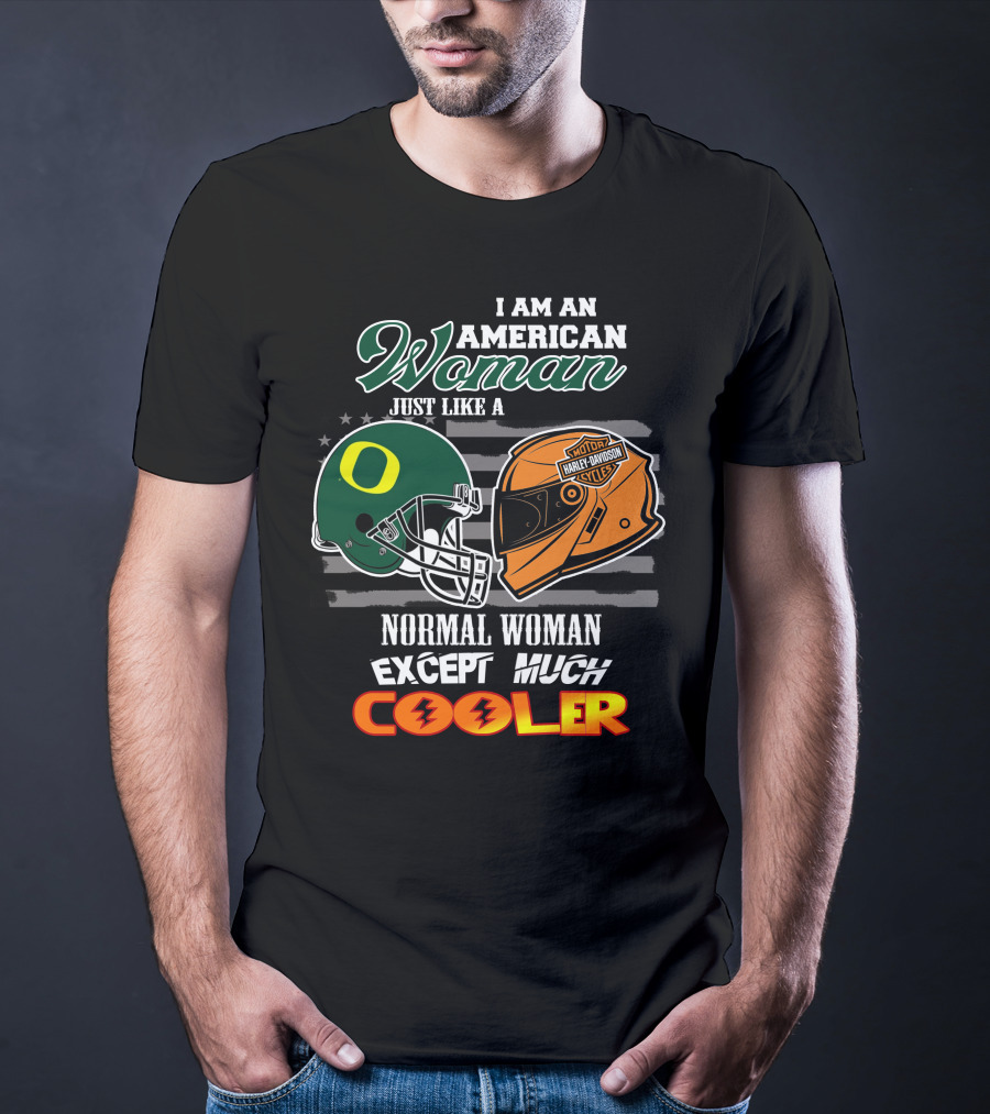 I Am An American Woman Just Like A Normal Woman Except Much Cooler Oregon Ducks Harley Davidson Motorcycle Helmet T-Shirt