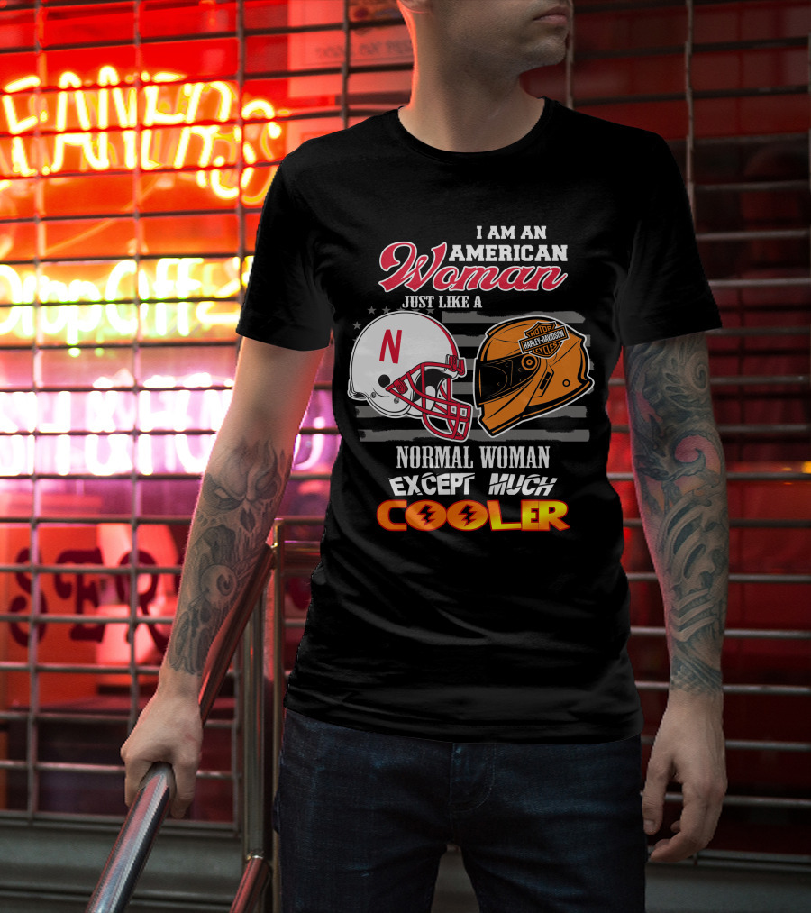 I Am An American Woman Just Like A Normal Woman Except Much Cooler Huskers Harley Davidson Motorcycle Nebraska Helmet T-Shirt
